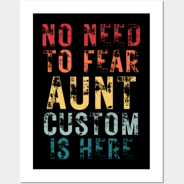 No Need To Fear Aunt Custom Is Here Retro Vintage Crazy Aunt Gift T-shirt Wall Art by Sams Design Room